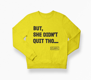 
                  
                    BUT SHE DIDN'T QUIT THO.... Sweatshirt/Hoodie - YESIAMINC
                  
                