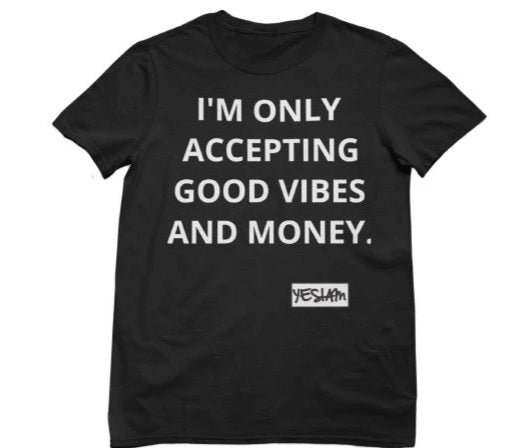 ONLY MONEY AND GOOD VIBES Tee - YESIAMINC
