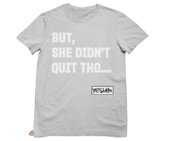 
                  
                    BUT SHE DIDN'T QUIT THO....Tee - YESIAMINC
                  
                