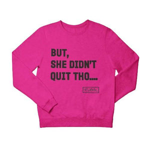 
                  
                    BUT SHE DIDN'T QUIT THO.... Sweatshirt/Hoodie - YESIAMINC
                  
                