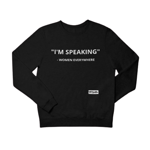 "I'M SPEAKING" Sweatshirt/Hoodie - YESIAMINC