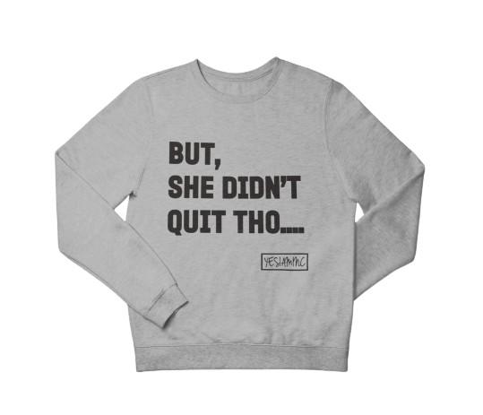 
                  
                    BUT SHE DIDN'T QUIT THO.... Sweatshirt/Hoodie - YESIAMINC
                  
                
