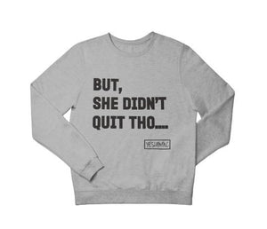 
                  
                    BUT SHE DIDN'T QUIT THO.... Sweatshirt/Hoodie - YESIAMINC
                  
                