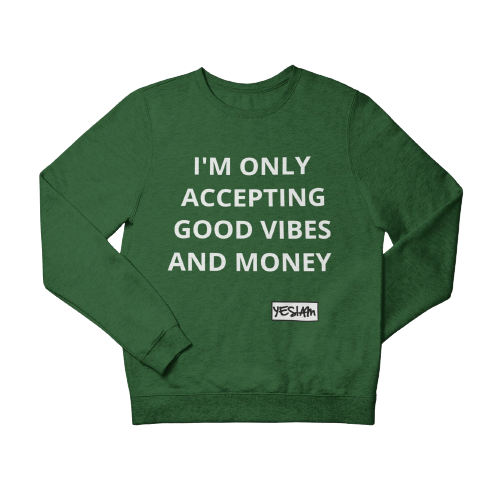 ONLY ACCEPTING MONEY AND GOOD VIBES Sweatshirt and Hoodie - YESIAMINC