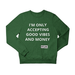 ONLY ACCEPTING MONEY AND GOOD VIBES Sweatshirt and Hoodie - YESIAMINC