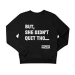 BUT SHE DIDN'T QUIT THO.... Sweatshirt/Hoodie - YESIAMINC