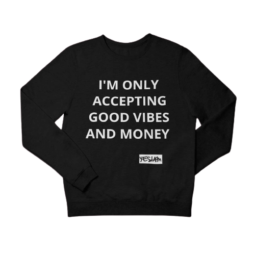 ONLY ACCEPTING MONEY AND GOOD VIBES Sweatshirt and Hoodie - YESIAMINC