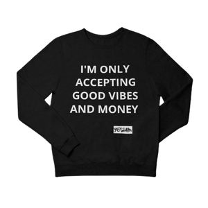 
                  
                    ONLY ACCEPTING MONEY AND GOOD VIBES Sweatshirt and Hoodie - YESIAMINC
                  
                
