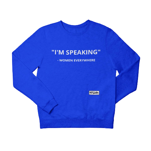 "I'M SPEAKING" Sweatshirt/Hoodie - YESIAMINC