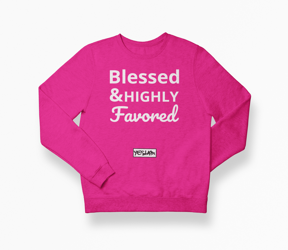 Blessed and HIGHLY Favored Sweatshirt - YESIAMINC