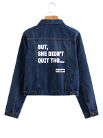 BUT SHE DIDN'T QUIT THO....Denim Jacket - YESIAMINC