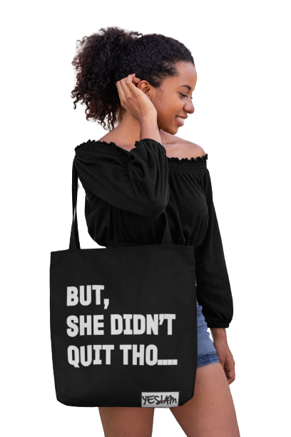 BUT SHE DIDN'T QUIT TOTE - YESIAMINC